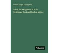 Ueber die weltgeschichtliche Bedeutung des israelitischen Volkes
