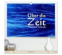 Über die Zeit - Nachdenk-Kalender (hochwertiger Premium Wandkalender 2026 DIN A2 quer), Kunstdruck in Hochglanz: Die Bewegung, der Raum und die Zeit ... kann und alles und jedes ein Ende haben wird.