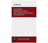 Über Die Ziele Des Menschlichen Handelns / De Finibus Bonorum Et Malorum