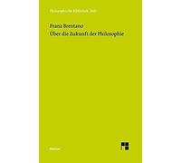 Über Die Zukunft Der Philosophie Nebst Den Vorträgen: Über Die Gründe Der Entmutigung Auf Philosophischem Gebiet