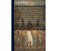 Über Eine Hieroglyphische Inschrift Am Tempel Von Edfu (Appollinopolis Magna) In Welcher Der Besitz Dieses Temples An Ländereien Unter Der Regierung Ptolemaeus Xi Alexander I. Verzeichnet Ist Paperbac
