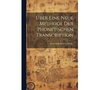 Über Eine Neue Methode Der Phonetischen Transcription