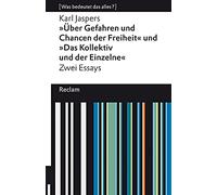 »Über Gefahren und Chancen der Freiheit« und »Das Kollektiv und der Einzelne«. Zwei Essays: [Was bedeutet das alles?]