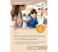 Über herausfordernde Themen in der Klasse sprechen: Passende Materialien, Hilfestellungen und Impuls karten für Gespräche über Scheidung, Flucht & Tod