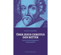 Über Jesus Christus den Retter: Sozzinis Streitschrift gegen die Genugtuungslehre