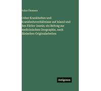 Ueber Krankheiten und Krankheitsverhältnisse auf Island und den Färöer-Inseln; ein Beitrag zur medicinischen Geographie, nach dänischen Originalarbeiten