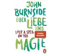 Über Liebe und Magie. I Put A Spell On You | John Burnside John BurnsideJohn Burnside (Auteur)