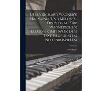 Ueber Richard Wagner's Harmonik Und Melodik. Ein Beitrag Zur Wagnerschen Harmonik. Mit 169 In Den Text Gedruckten Notenbeispielen