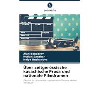 Über zeitgenössische kasachische Prosa und nationale Filmdramen: Fakultät für Journalistik - Fachbereich Film und Medien Handbuch
