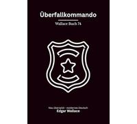 Überfallkommando: Ein klassischer neu übersetzter Edgar-Wallace-Kriminalroman um Scotland Yard, Schmuggel und gefährliche Verstrickungen