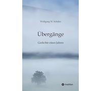 Übergänge: Gedichte eines Jahres. 133 Texte mitten aus dem Alltag. Bekenntnisse zu Selbstreflexion, Mitmenschlichkeit und Savoir vivre.