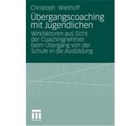 Übergangscoaching mit Jugendlichen beim Übergang von der Schule in die Ausbildung Wiethoff, Christoph (Auteur)