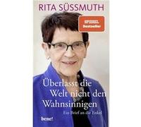 Überlasst die Welt nicht den Wahnsinnigen | Rita Süssmuth Rita Süssmuth (Auteur)