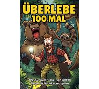 Überlebe 100 Mal - Lustiges Klobuch für Camper: Unnützes Wissen für Camper und Klugscheißer - könnte dein Leben retten | 101 humorvolle Wege, um die ... des Camper | Perfektes Geschenk für camper