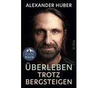 Überleben trotz Bergsteigen Die neue große Autobiografie von Spitzenbergsteiger Alexander Huber - Alexander Huber - Piper ebooks - ebook (ePub) - Livre