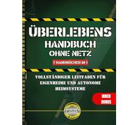 Überlebens Handbuch ohne Netz: Vollständiger Leitfaden für Eigenheime und autonome Heimsysteme