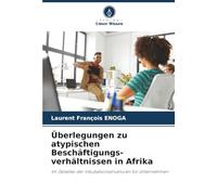 Überlegungen zu atypischen Beschäftigungs-verhältnissen in Afrika: Im Zeitalter der Inkubationsstrukturen für Unternehmen