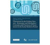 Übersetzen In Der Frühen Neuzeit - Konzepte Und Methoden / Concepts And Practices Of Translation In The Early Modern Period