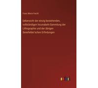 Uebersicht Der Einzig Bestehenden, Vollständigen Incunabeln-Sammlung Der Lithographie Und Der Übrigen Senefelder'schen Erfindungen
