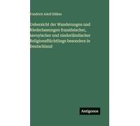 Uebersicht der Wanderungen und Niederlassungen französischer, savoyischer und niederländischer Religionsflüchtlinge besonders in Deutschland