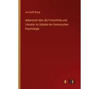 Uebersicht Über Die Fortschritte Und Literatur Im Gebiete Der Forensischen Psychologie