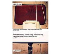 Überwachung, Zersetzung, Vertreibung. Die Methoden Der Stasi Aus Der Perspektive Von Tätern Und Opfern
