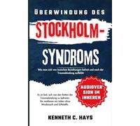 Überwindung des Stockholm-Syndroms: Wie man sich von toxischen Beziehungen befreit und nach der Traumabindung aufblüht