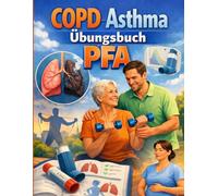 Übungsbuch COPD und Asthma für Pflegefachassistenz: Symptome richtig deuten, Atemnot sicher einschätzen und im Notfall strukturiert handeln - Das praxisnahe Arbeitsbuch für die PFA-Ausbildung