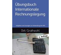 Übungsbuch Internationale Rechnungslegung: Aufgaben und Lösungen zur Anwendung der IFRS