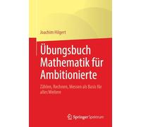 Übungsbuch Mathematik für Ambitionierte: Zählen, Rechnen, Messen als Basis für alles Weitere