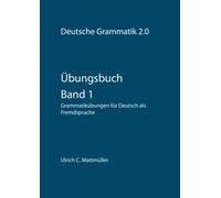 Übungsbuch zur Deutschen Grammatik 2.0 - Band 1: Grammatikübungen für Deutsch als Fremdsprache