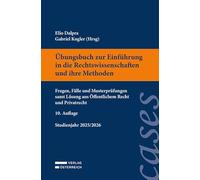Übungsbuch zur Einführung in die Rechtswissenschaften und ihre Methoden: Fragen, Fälle und Musterprüfungen samt Lösung aus Öffentlichem Recht und Privatrecht