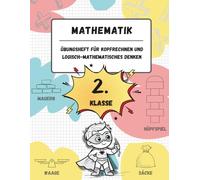 Übungsheft für Kopfrechnen und logisch-mathematisches Denken (2. Klasse der Grundschule): Spiele, Aktivitäten und Übungen zur Verbesserung der ... (für Kinder im Alter von 7-8 Jahren)