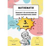 Übungsheft für Kopfrechnen und logisch-mathematisches Denken (3. Klasse der Grundschule): Spiele, Aktivitäten und Übungen zur Verbesserung der ... (für Kinder im Alter von 8-9 Jahren)