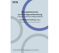 Übungsklausuren zur Prüfungsvorbereitung in der generalistischen Pflegeausbildung: Schriftliche Prüfung Tag 2 - Schwerpunkt: Erwachsener Mensch