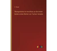 Übungsstücke Im Anschluss An Die Ersten Beiden Ersten Bücher Von Tacitus' Annalen