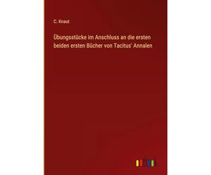 Übungsstücke im Anschluss an die ersten beiden ersten Bücher von Tacitus' Annalen