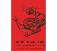 Uechi-ryu Karate Do: Secrets and Steps to Mastering Uechi-ryu