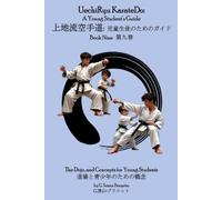 UechiRyu KarateDo: A Young Student’s Guide 上地流空手道: 児童生徒のためのガイド Book Nine 第九巻: The Dojo, and Concepts for Young Students 道場と青少年のための概念