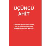 ÜÇÜNCÜ AHİT: “Libro de la Vida Verdadera” adlı vahiy eserinden İlahi Bildirimlerin Özeti Meksika, 1866 - 1950