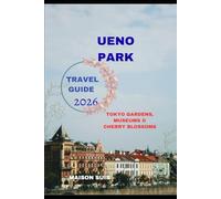 UENO PARK TRAVEL GUIDE 2026: Tokyo Gardens, Museums & Cherry Blossoms