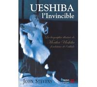 Ueshiba, l'invincible: La biographie illustrée de Morihei Ueshiba fondateur de l'aikido