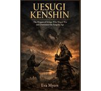 Uesugi Kenshin: The Dragon of Echigo Who Waged War and Dominated the Sengoku Age