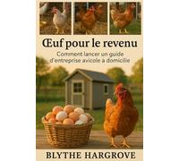 Œuf pour le revenu: Comment lancer un guide d'entreprise avicole à domicile