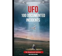 UFO 100 Documented Incidents: The Unexplained Archives
