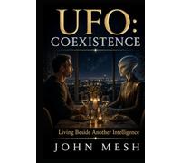 UFO: Coexistence: Living Beside Another Intelligence: Society, Psyche, and the Future After Contact