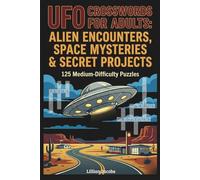 UFO Crosswords for Adults: Alien Encounters, Space Mysteries & Secret Projects: 125 Medium-Difficulty Puzzles About UFOs, Extraterrestrials, and Military Secrets