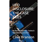 UFO DISCLOSURE: THE CASE FILES: 80 Years of Sightings, Crashes & Non-Human Encounters