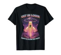 UFO Get in Loser Funny Sarcastic Alien Abduction Sci FI Meme T-Shirt