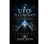 UFO: Illuminati: Secret Societies, Hidden Knowledge and the Non-Human Question
